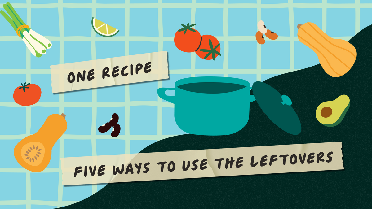 1 Recipe, 5 Ways to Use the Leftovers